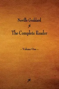 Neville Goddard: The Complete Reader - Volume One, Paperback/Neville Goddard