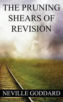 Neville Goddard: The Pruning Shears of Revision (Create New Possibilities That Change Your Future), Paperback/Neville Goddard