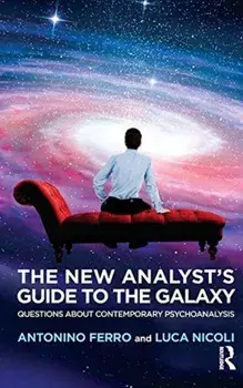 New Analyst's Guide to the Galaxy. Questions about Contemporary Psychoanalysis, Paperback/Antonino Ferro