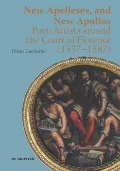 New Apelleses and New Apollos. Poet-Artists around the Court of Florence (1537-1587), Hardback/Diletta Gamberini