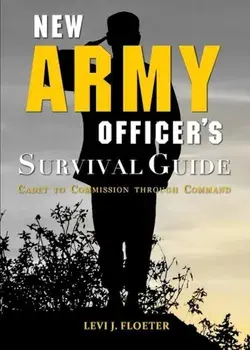 New Army Officer's Survival Guide: Cadet to Commission Through Command, Paperback/Levi Floeter
