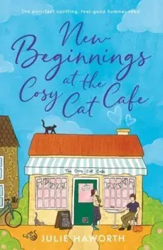 New Beginnings at the Cosy Cat Cafe. The purrfect uplifting, feel-good read!, Paperback/Julie Haworth