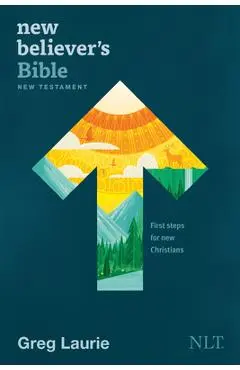 New Believer's Bible New Testament NLT (Softcover): First Steps for New Christians - Greg Laurie