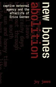 New Bones. Abolitionism and the Captive Maternal, Paperback/Joy James