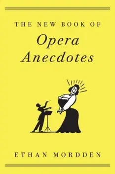 New Book of Opera Anecdotes, Paperback/Ethan Mordden