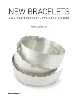 New Bracelets: 400+ Contemporary Jewellery Designs, Paperback/Nicolas Estrada