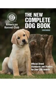 New Complete Dog Book, The, 23rd Edition: Official Breed Standards and Profiles for Over 200 Breeds - American Kennel Club