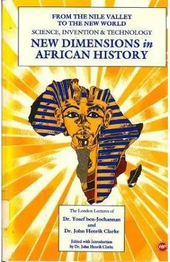 New Dimensions in African History: From the Nile Valley to the New World: Science, Invention & Technology, the London Lectures of Dr. Yosef Ben-Jochan - Clarke John Henrik