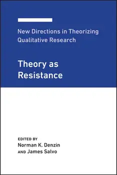 New Directions in Theorizing Qualitative Research: Theory as Resistance, Paperback/Norman K. Denzin