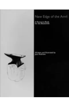 New Edge of the Anvil: A Resource Book for the Blacksmith - Jack Andrews