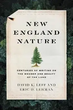 New England Nature: Centuries of Writing on the Wonder and Beauty of the Land, Hardcover/***