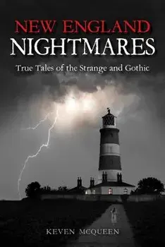 New England Nightmares: True Tales of the Strange and Gothic, Paperback/Keven McQueen
