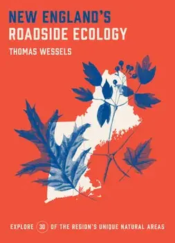 New England's Roadside Ecology: Explore 30 of the Region's Unique Natural Areas, Paperback/Tom Wessels