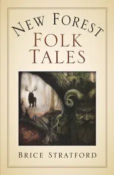 New Forest Myths and Folklore, Paperback/Brice Stratford