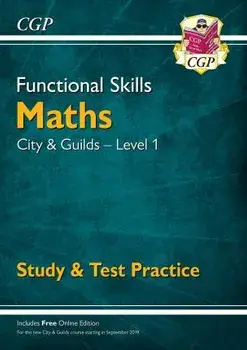 New Functional Skills Maths: City & Guilds Level 1 - Study & Test Practice (for 2019 & beyond), Paperback/CGP Books