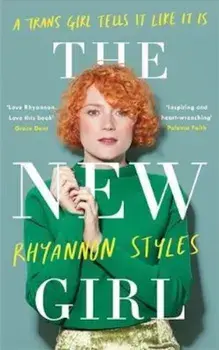New Girl: A Trans Girl Tells It Like It Is, Paperback/Rhyannon Styles