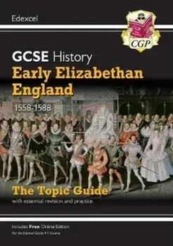 New Grade 9-1 GCSE History Edexcel Topic Guide - Early Elizabethan England, 1558-88, Paperback/CGP Books