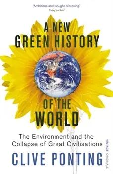 New Green History Of The World. The Environment and the Collapse of Great Civilizations, Paperback/Clive Ponting