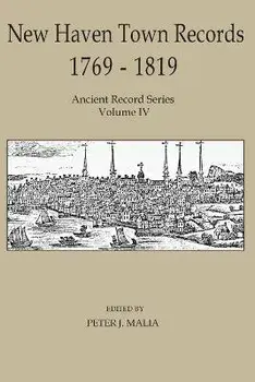 New Haven Town Records, 1769 - 1819: Ancient Record Series Vol. IV, Paperback/Peter J. Malia