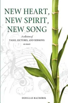 New Heart, New Spirit, New Song, Paperback/Douglas Bachorik