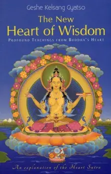 New Heart Of Wisdom. Profound Teachings from Buddha's Heart, Paperback/Geshe Kelsang Gyatso