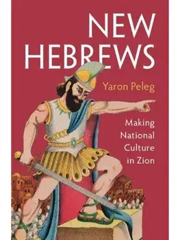 New Hebrews. Making National Culture in Zion, Hardback/Yaron (University of Cambridge) Peleg