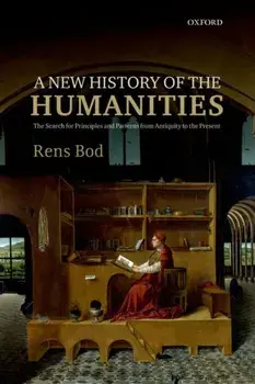 New History of the Humanities. The Search for Principles and Patterns from Antiquity to the Present, Paperback/Rens Bod