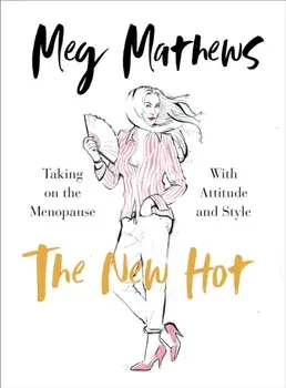 New Hot. Taking on the Menopause with Attitude and Style, Hardback/Meg Mathews