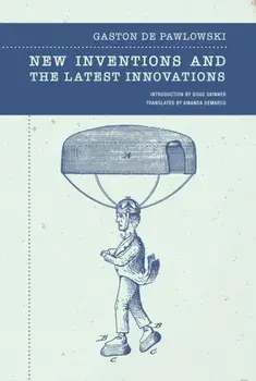 New Inventions and the Latest Innovations, Paperback/Gaston de Pawlowski