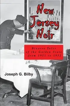 New Jersey Noir: Bizarre Tales of the Garden State from 1921 to 1952, Paperback/Joseph G. Bilby