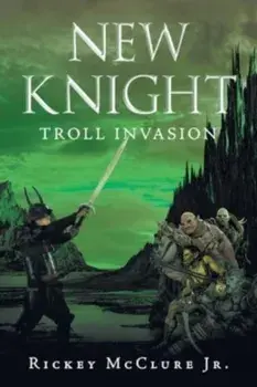 New Knight: Troll Invasion, Paperback/Jr. Rickey Mcclure