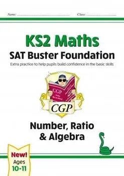 New KS2 Maths SAT Buster Foundation: Number, Ratio & Algebra (for the 2020 tests), Paperback/CGP Books