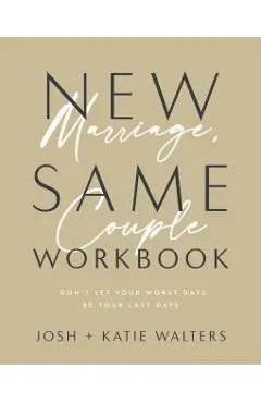 New Marriage, Same Couple Workbook: Don't Let Your Worst Days Be Your Last Days - Josh Walters
