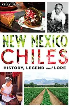 New Mexico Chiles: History, Legend and Lore - Kelly Urig