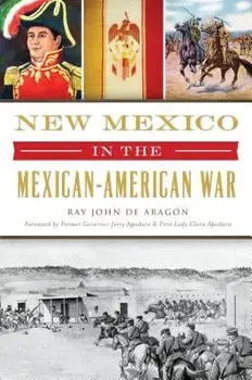 New Mexico in the Mexican American War, Paperback/Ray John De Aragon