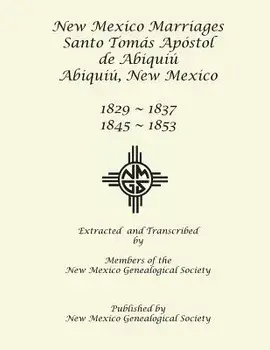 New Mexico Marriages: Santo Tomás Apostol de Abiquiú 1829-1837, 1845-1853, Paperback/New Mexico Genealogical Society