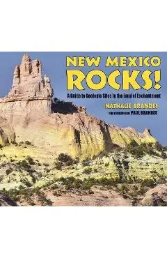 New Mexico Rocks!: A Guide to Geologic Sites in the Land of Enchantment - Nathalie Brandes