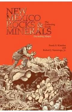 New Mexico Rocks and Minerals: The Collecting Guide - Frank S. Kimbler