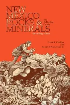 New Mexico Rocks and Minerals: The Collecting Guide, Paperback/Frank S. Kimbler