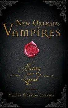 New Orleans Vampires: History and Legend, Hardcover/Marita Woywod Crandle