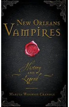 New Orleans Vampires: History and Legend - Marita Woywod Crandle