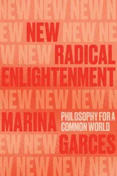 New Radical Enlightenment. Philosophy for a Common World, Paperback/Marina Garces