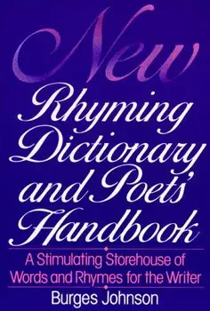 New Rhyming Dictionary and Poet's Handbook: A Stimulating Storehouse of Words and Rhymes For...., Paperback/Burges Johnson
