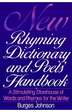 New Rhyming Dictionary and Poet's Handbook: A Stimulating Storehouse of Words and Rhymes For.... - Burges Johnson