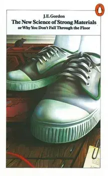 New Science of Strong Materials. Or Why You Don't Fall Through the Floor, Paperback/J. E. Gordon