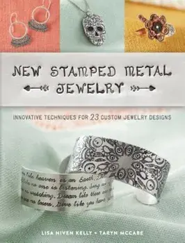 New Stamped Metal Jewelry: Innovative Techniques for 23 Custom Jewelry Designs, Paperback/Lisa Niven Kelly