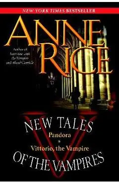 New Tales of the Vampires: Pandora/Vittorio, the Vampire - Anne Rice