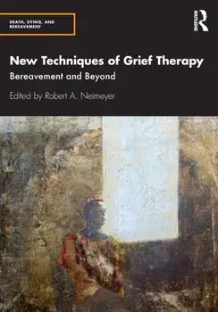 New Techniques of Grief Therapy. Bereavement and Beyond, Paperback/***