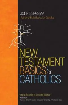New Testament Basics for Catholics - John Bergsma