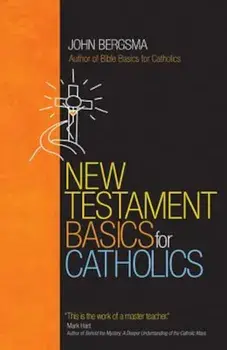 New Testament Basics for Catholics, Paperback/John Bergsma
